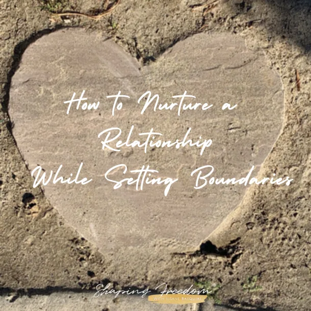How to Nurture a Relationship While Setting Boundaries