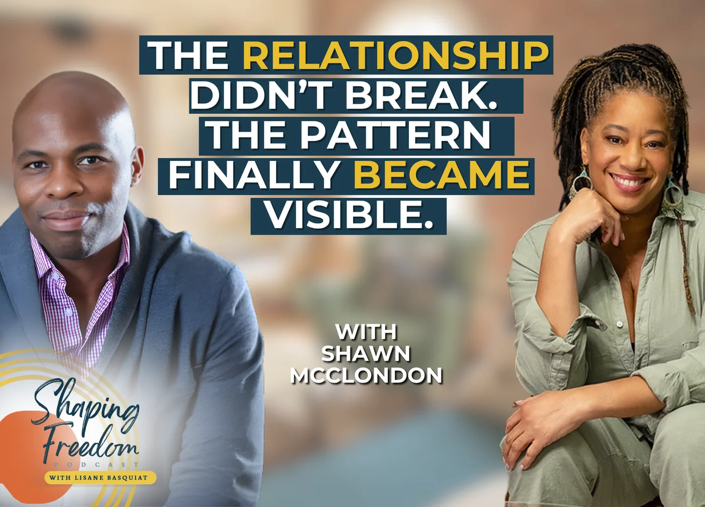 The Relationship Didn’t Break. The Pattern Finally Became Visible. with Shawn McClondon | Episode 135