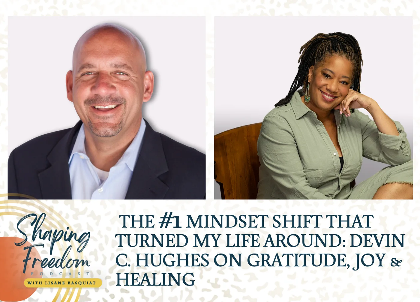 The #1 Mindset Shift That Turned My Life Around- Devin C. Hughes on Gratitude, Joy & Healing - Episode 104