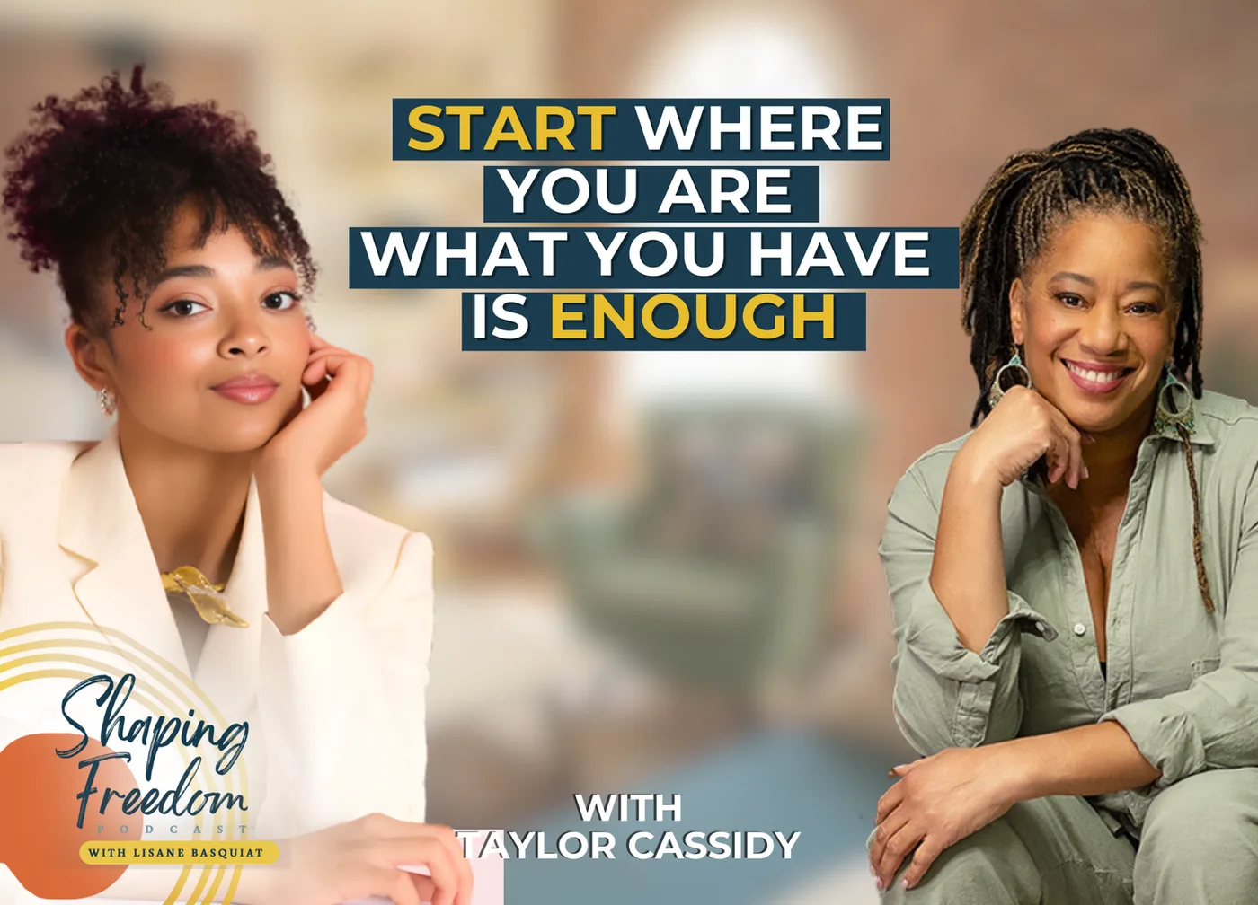 Start Where You Are — What You Have Is Enough with Taylor Cassidy | Episode 130
