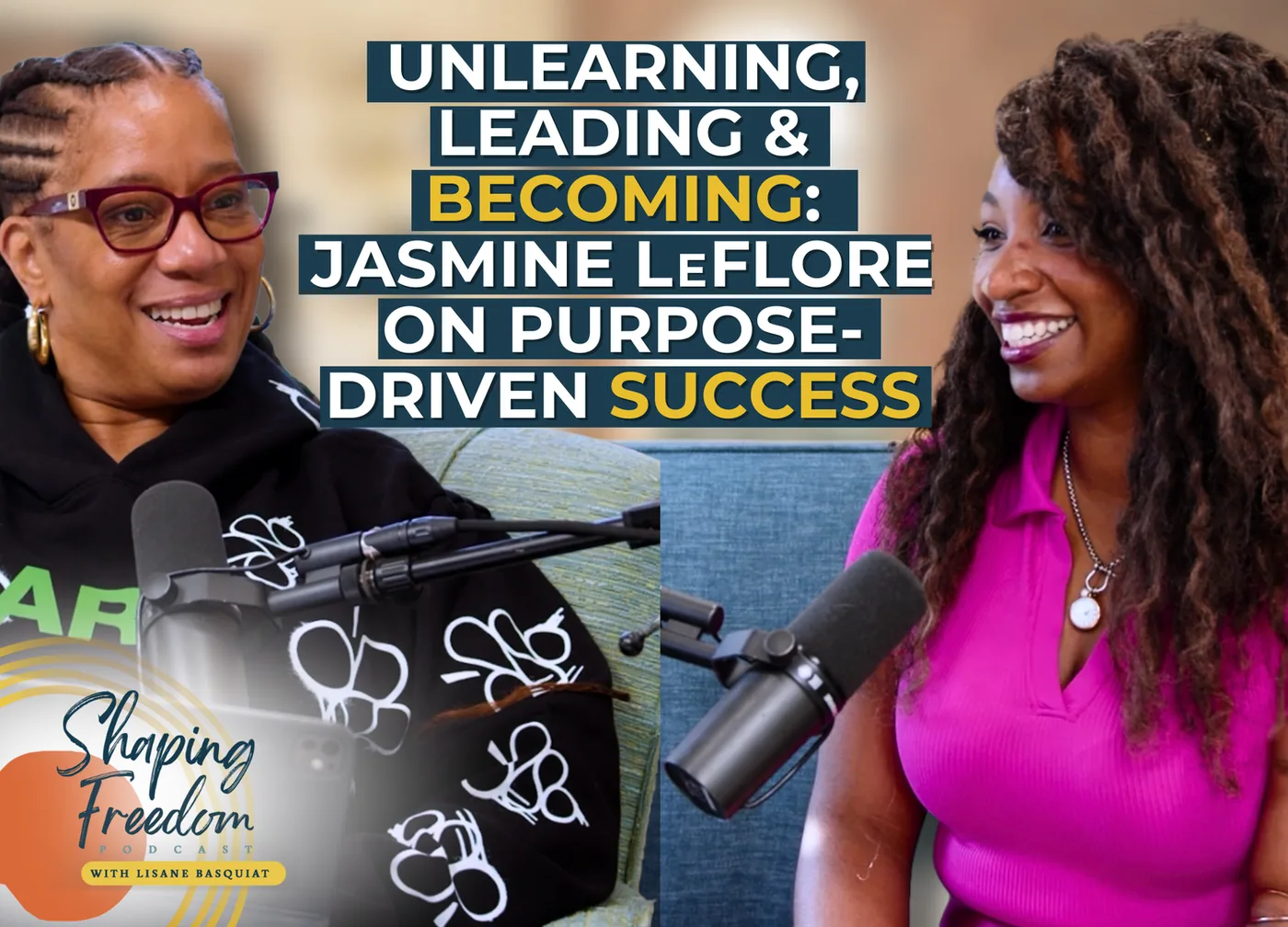 Unlearning, Leading & Becoming: Jasmine LaFlore on Purpose-Driven Success | Episode 120
