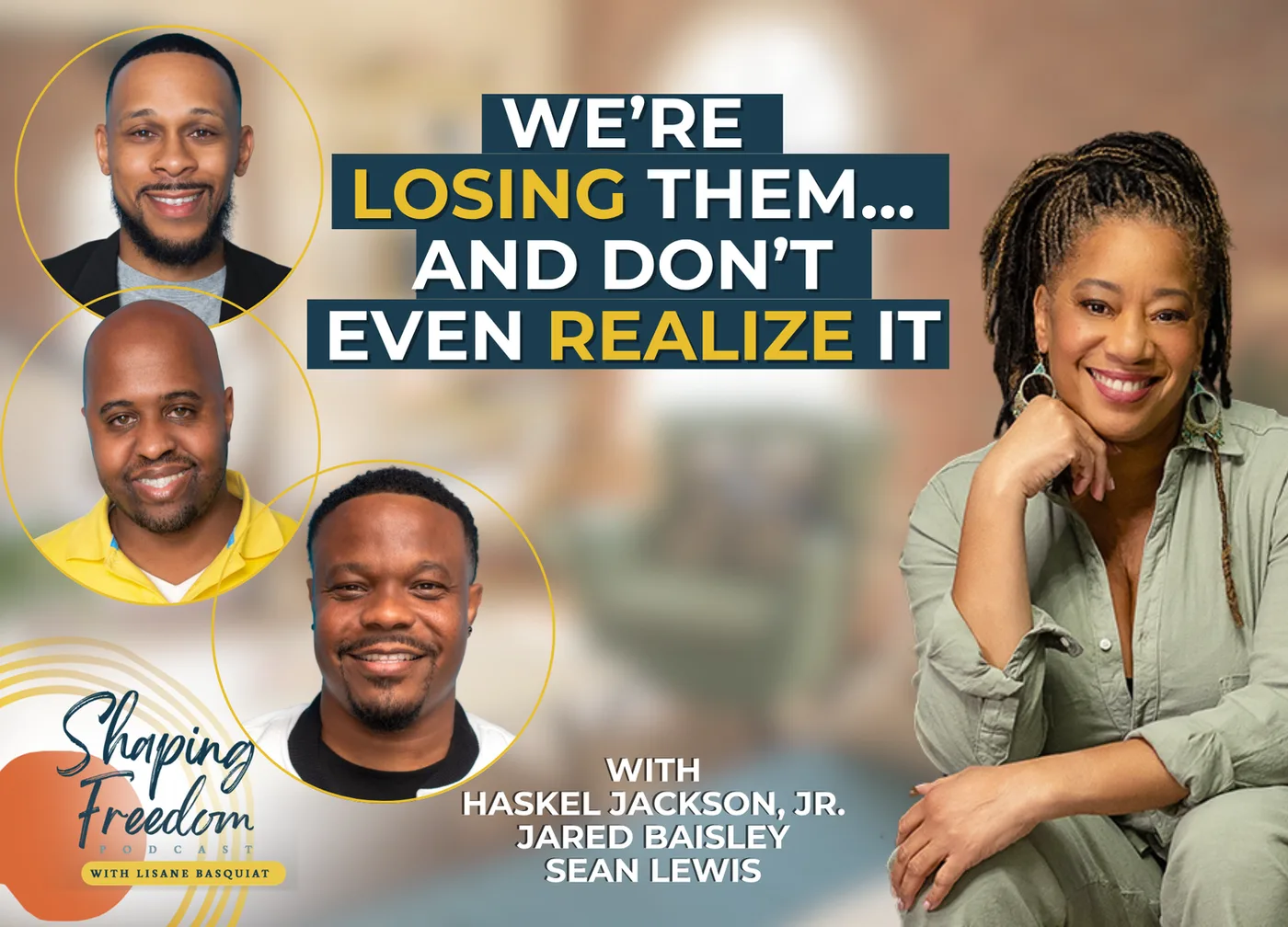 We’re Losing Them… And Don’t Even Realize It with Jared Baisley, Haskel Jackson & Sean Lewis | Episode 137